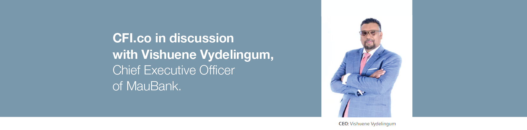 CFI.co in discussion with Vishuene Vydelingum, Chief Executive Officer of MauBank