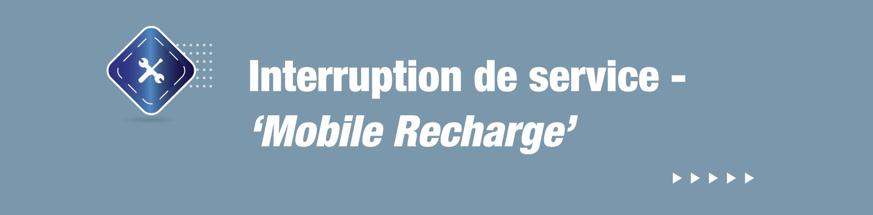 COMMUNIQUE – Interruption de service - ‘Mobile Recharge’