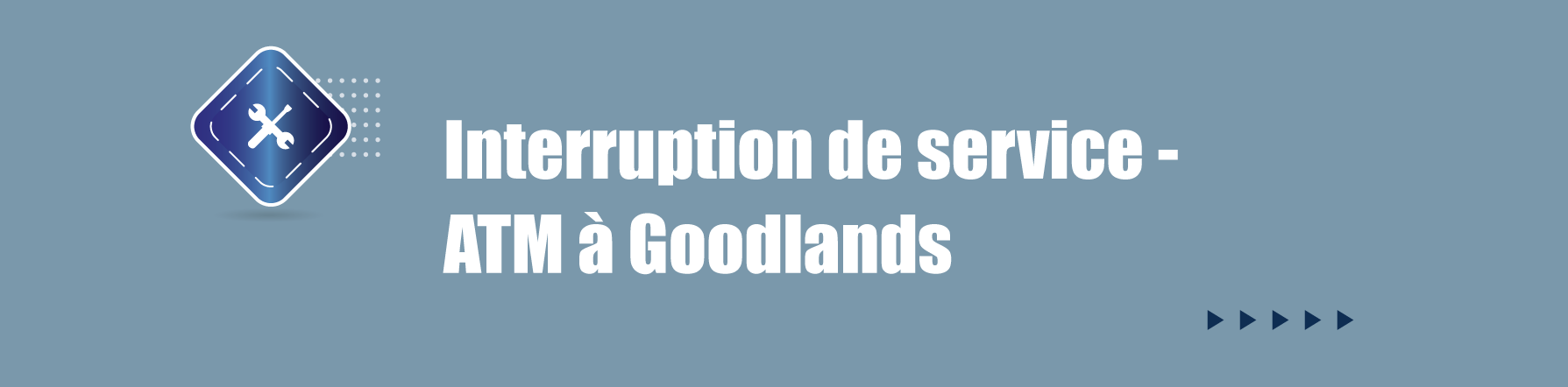 COMMUNIQUE – Interruption de service - ATM à Goodlands